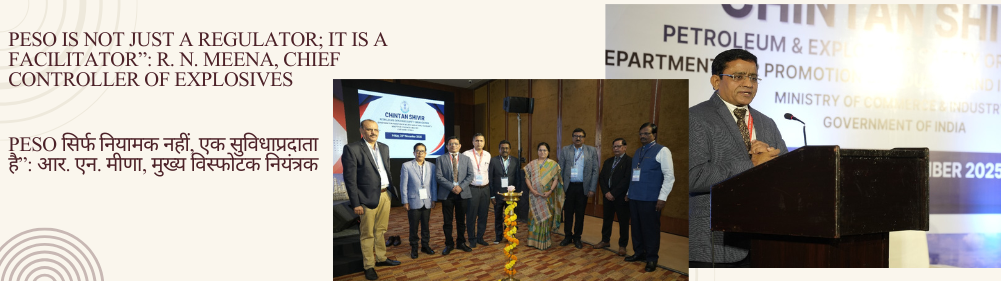  PESO is Not Just a Regulator; it is a Facilitator”: R. N. Meena, Chief Controller of Explosives  